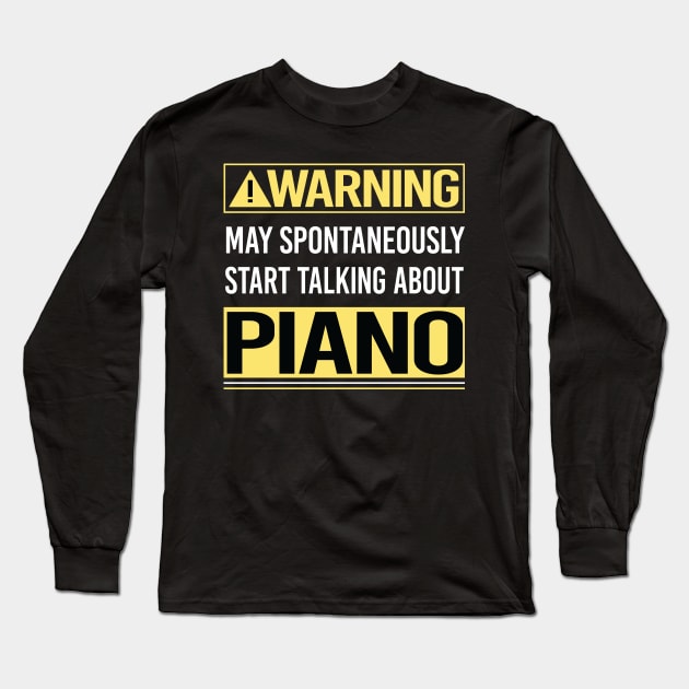 Warning About Piano Pianist Long Sleeve T-Shirt by Happy Life